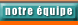 Notre &eacute;quipe