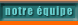 Notre &eacute;quipe