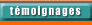 t&eacute;moignages