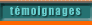 t&eacute;moignages