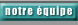 Notre &eacute;quipe